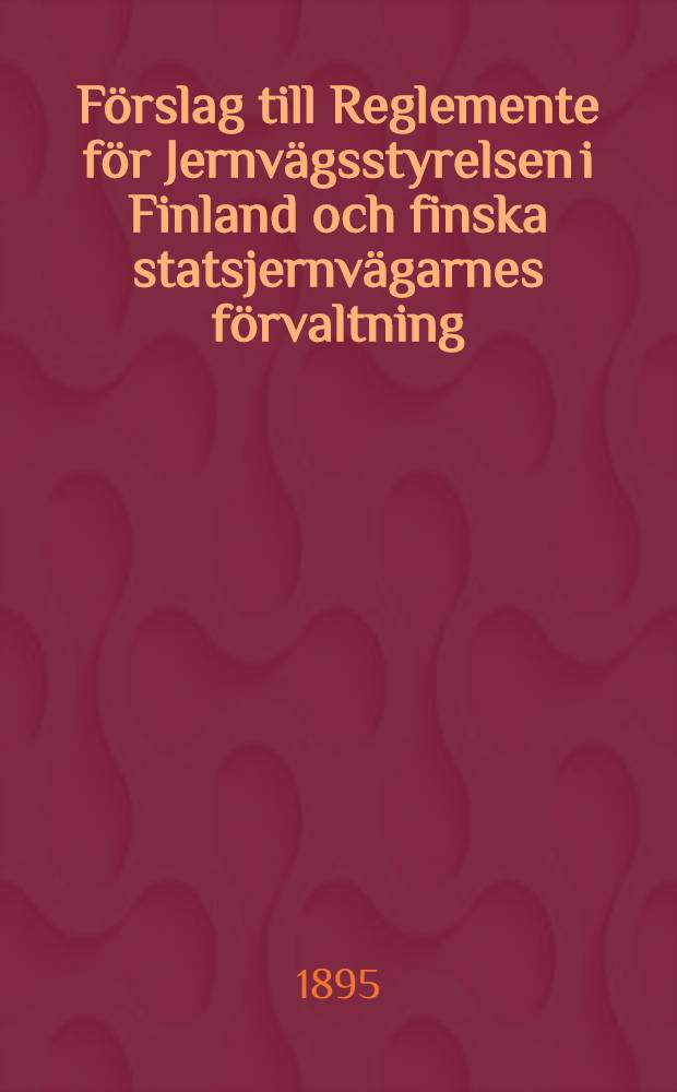 Förslag till Reglemente för Jernvägsstyrelsen i Finland och finska statsjernvägarnes förvaltning