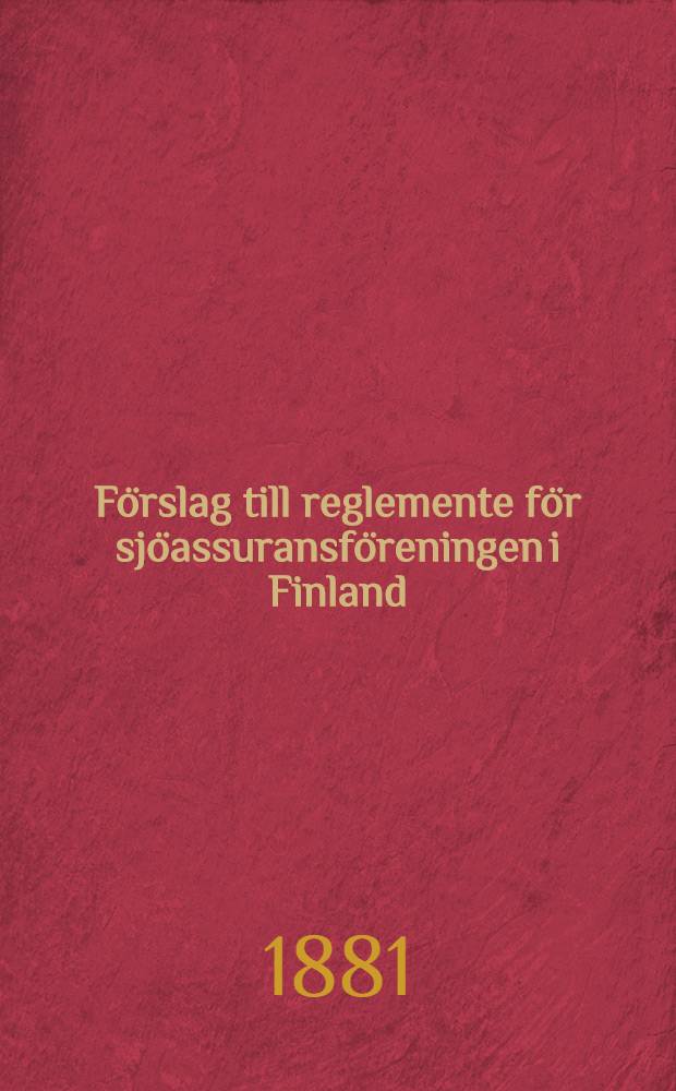 F&ouml;rslag till reglemente f&ouml;r sj&ouml;assuransf&ouml;reningen i Finland