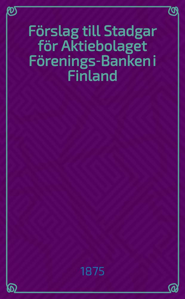 Förslag till Stadgar för Aktiebolaget Förenings-Banken i Finland