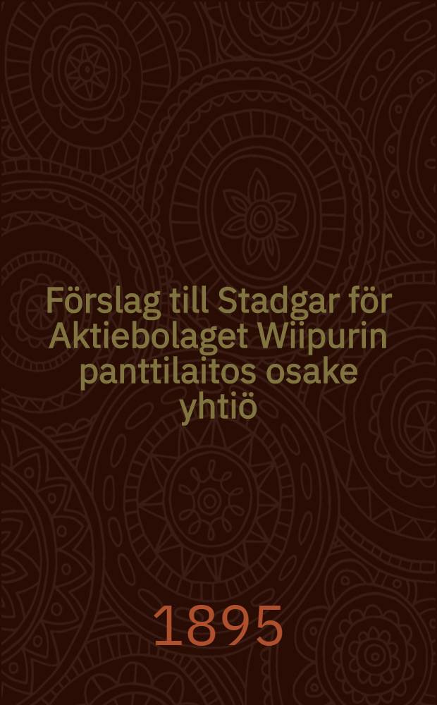 Förslag till Stadgar för Aktiebolaget Wiipurin panttilaitos osake yhtiö (Wiborgs pantlåne aktiebolaget)