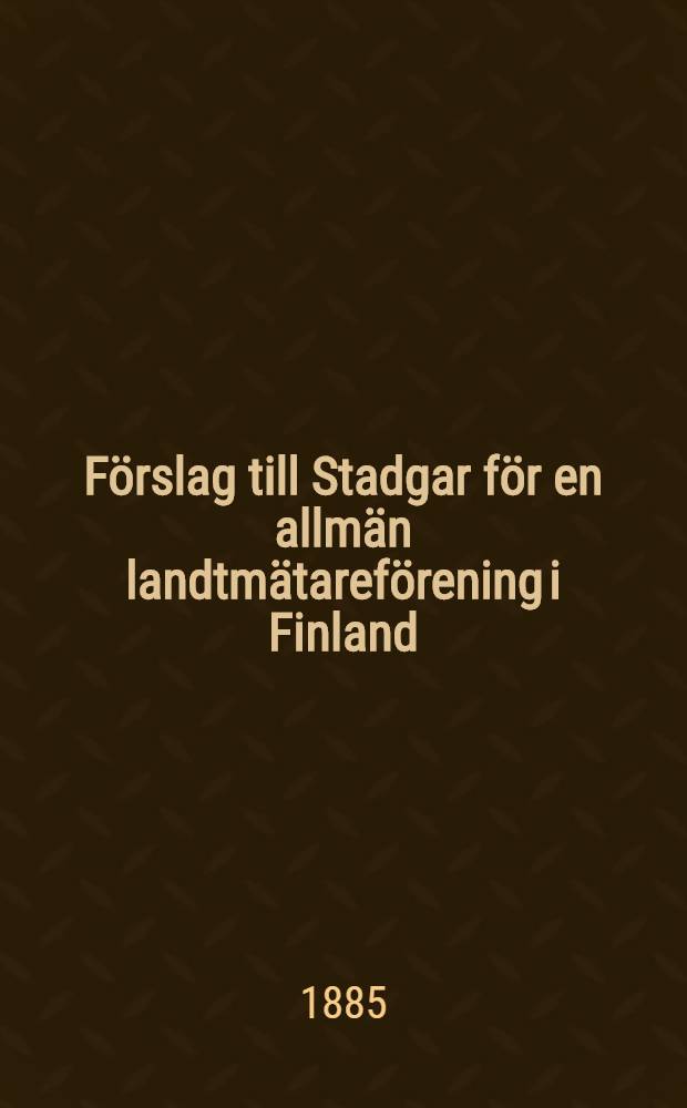 Förslag till Stadgar för en allmän landtmätareförening i Finland