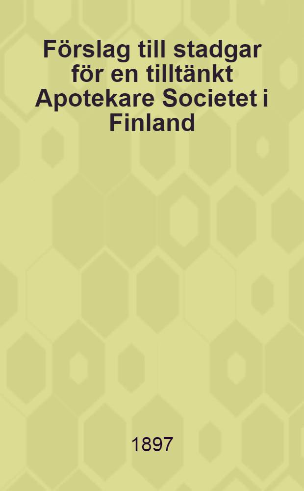 F&ouml;rslag till stadgar f&ouml;r en tillt&auml;nkt Apotekare Societet i Finland
