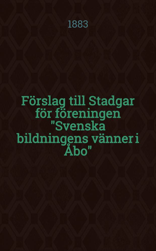 Förslag till Stadgar för föreningen "Svenska bildningens vänner i Åbo"