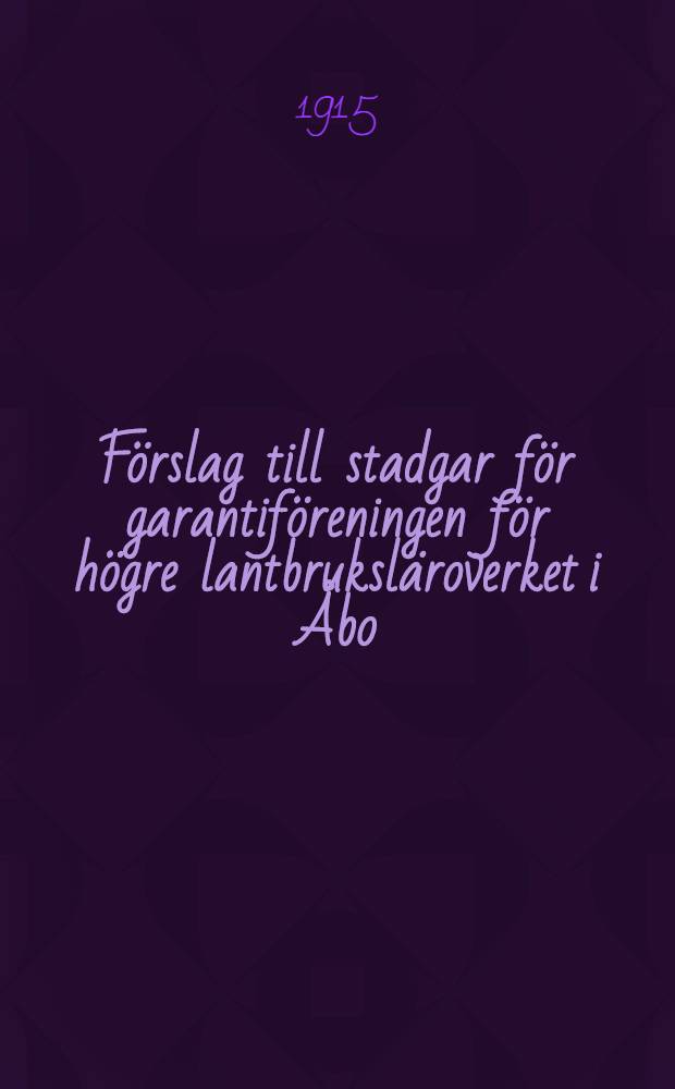 Förslag till stadgar för garantiföreningen för högre lantbruksläroverket i Åbo
