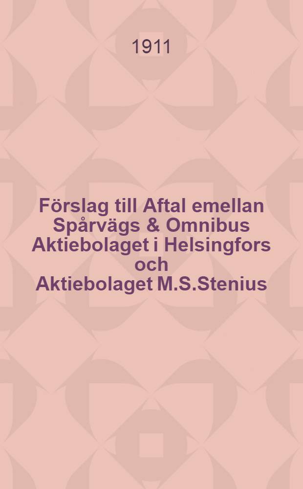 F&ouml;rslag till Aftal emellan Sp&aring;rv&auml;gs & Omnibus Aktiebolaget i Helsingfors och Aktiebolaget M.S.Stenius