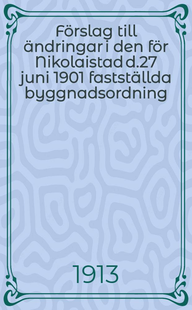 Förslag till ändringar i den för Nikolaistad d.27 juni 1901 fastställda byggnadsordning