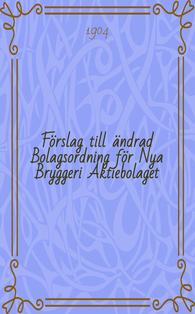 Förslag till ändrad Bolagsordning för Nya Bryggeri Aktiebolaget