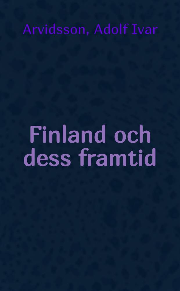 Finland och dess framtid : I Anledning af Skriften : Om Allians-Tractaten emellan Sverige och Ryssland : År 1812