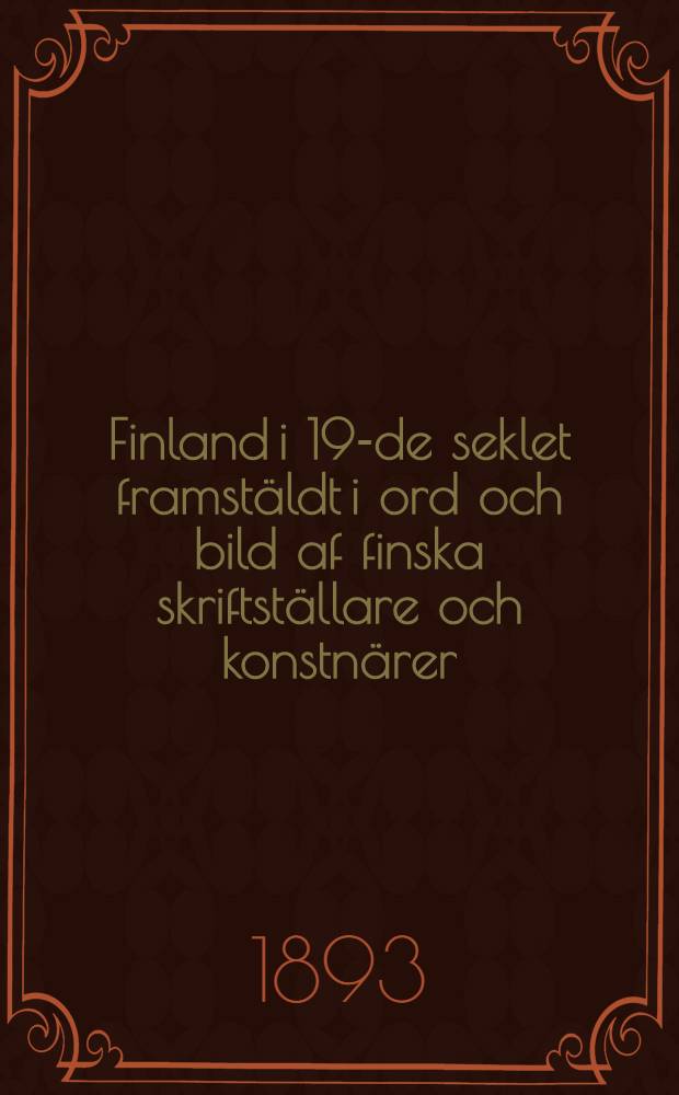 Finland i 19-de seklet framstäldt i ord och bild af finska skriftställare och konstnärer