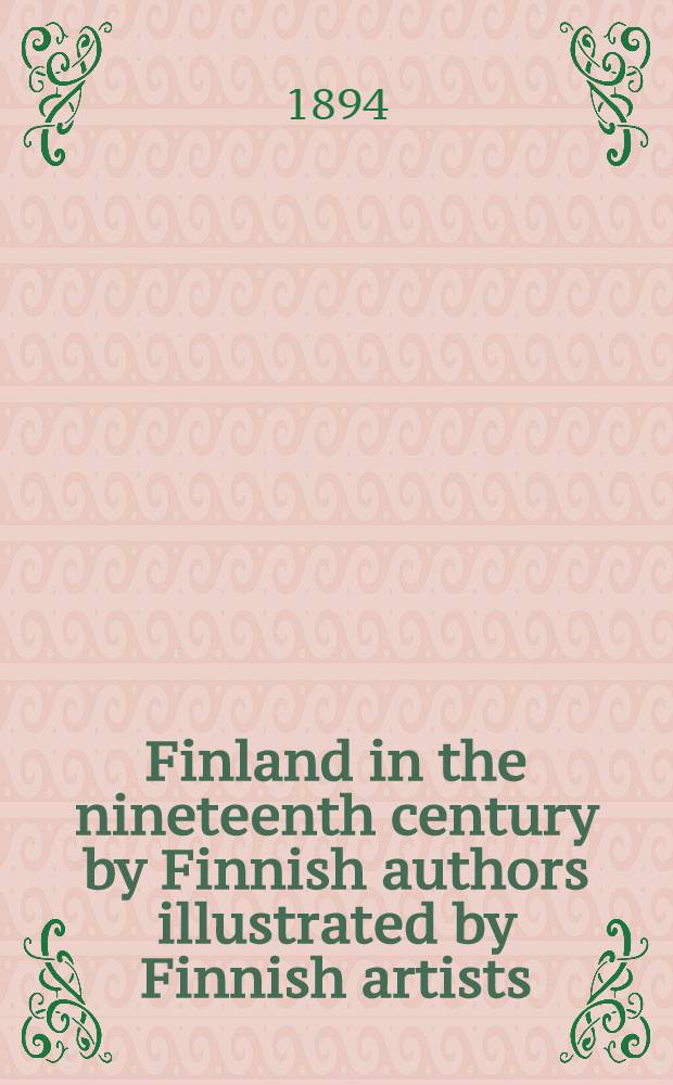 Finland in the nineteenth century by Finnish authors illustrated by Finnish artists