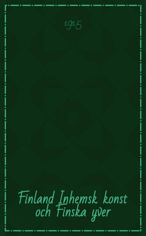 Finland Inhemsk konst och Finska yver : Illustrerad publikation