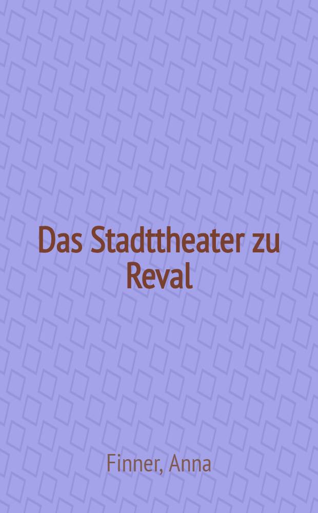 Das Stadttheater zu Reval : Theater Almanach