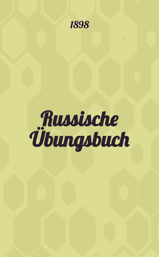 Russische Übungsbuch : Im Anschluss an seine "Russische Sprachlehre"