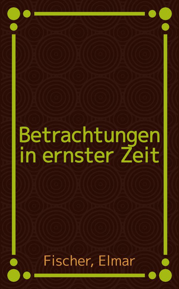 Betrachtungen in ernster Zeit