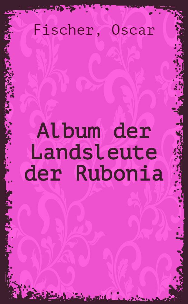 Album der Landsleute der Rubonia : 1875-1900