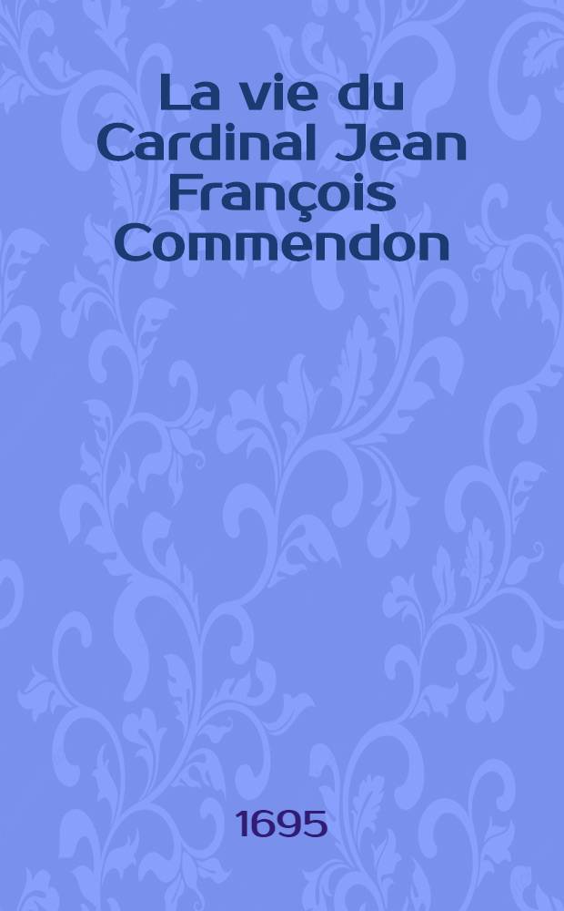 La vie du Cardinal Jean François Commendon