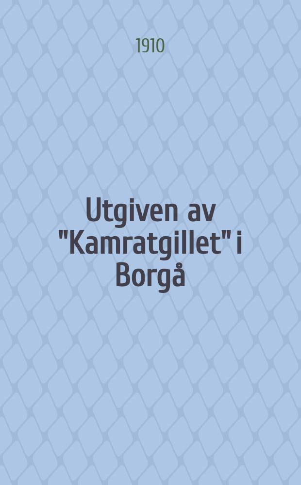 Utgiven av "Kamratgillet" i Borgå