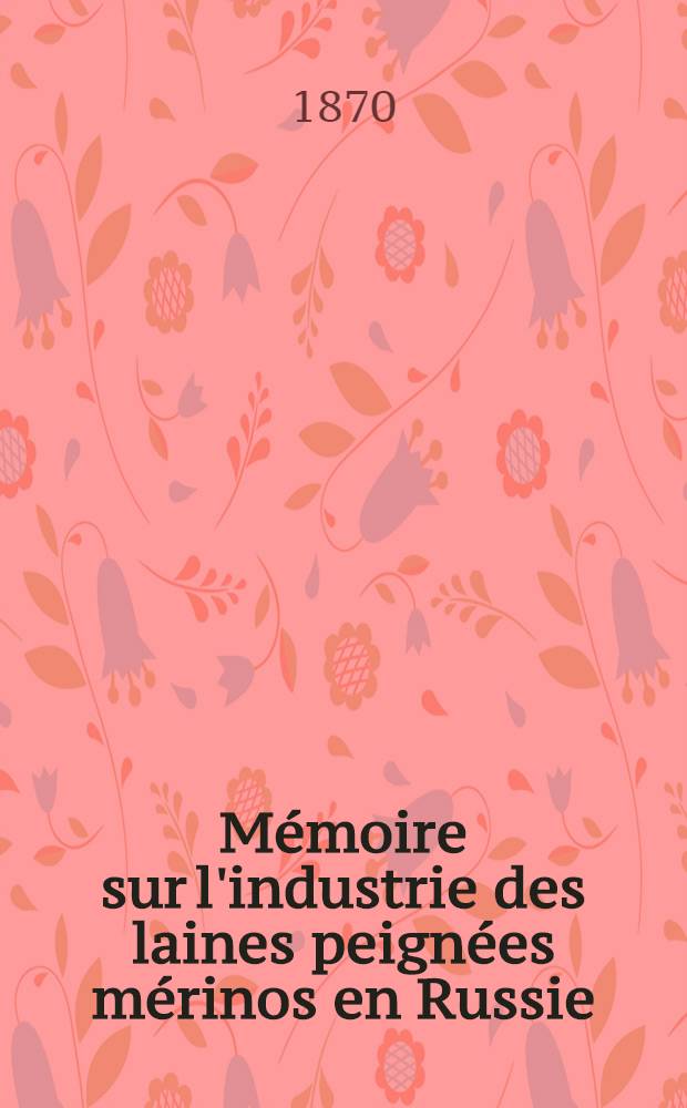 Mémoire sur l'industrie des laines peignées mérinos en Russie