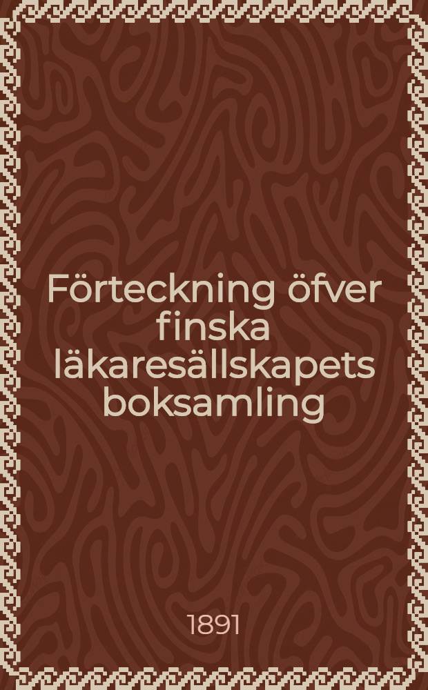 Förteckning öfver finska läkaresällskapets boksamling