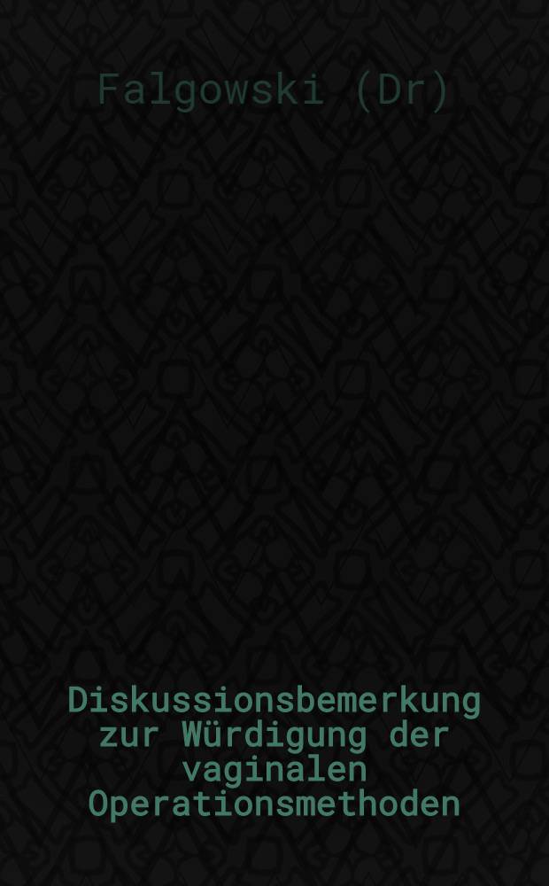 Diskussionsbemerkung zur Würdigung der vaginalen Operationsmethoden