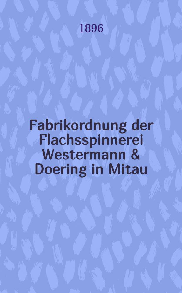 Fabrikordnung der Flachsspinnerei Westermann & Doering in Mitau