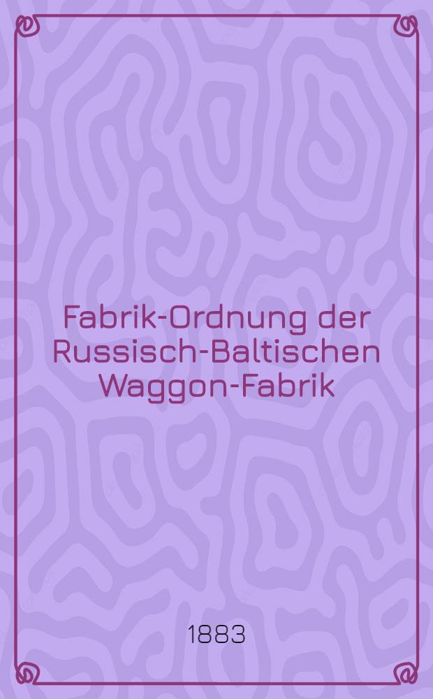 Fabrik-Ordnung der Russisch-Baltischen Waggon-Fabrik