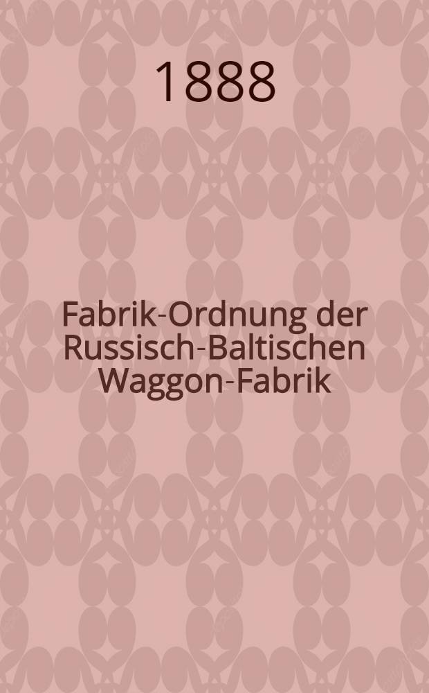Fabrik-Ordnung der Russisch-Baltischen Waggon-Fabrik