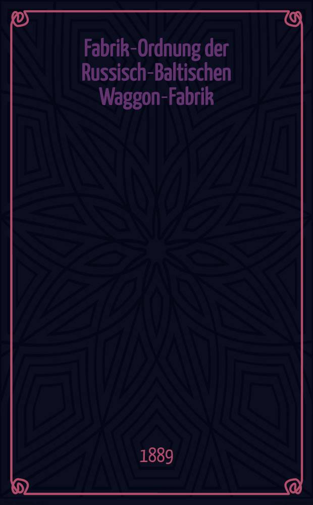 Fabrik-Ordnung der Russisch-Baltischen Waggon-Fabrik