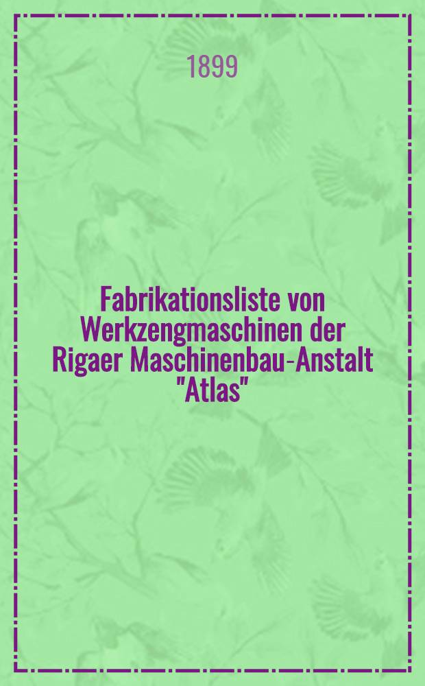 Fabrikationsliste von Werkzengmaschinen der Rigaer Maschinenbau-Anstalt "Atlas"