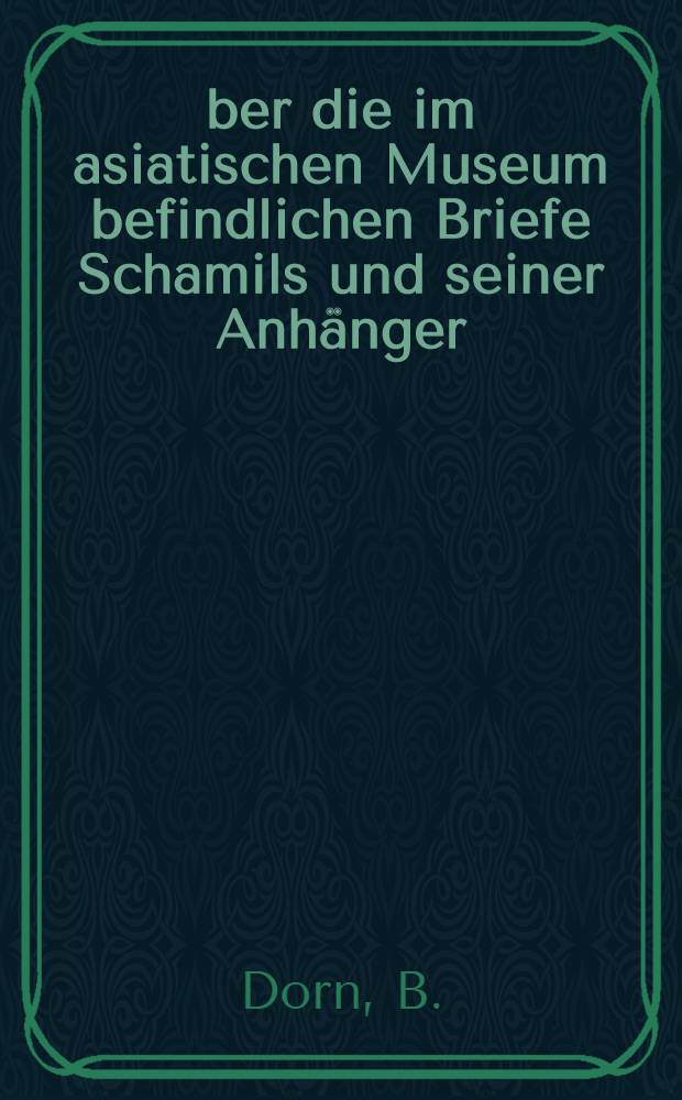 &Uuml;ber die im asiatischen Museum befindlichen Briefe Schamils und seiner Anh&auml;nger