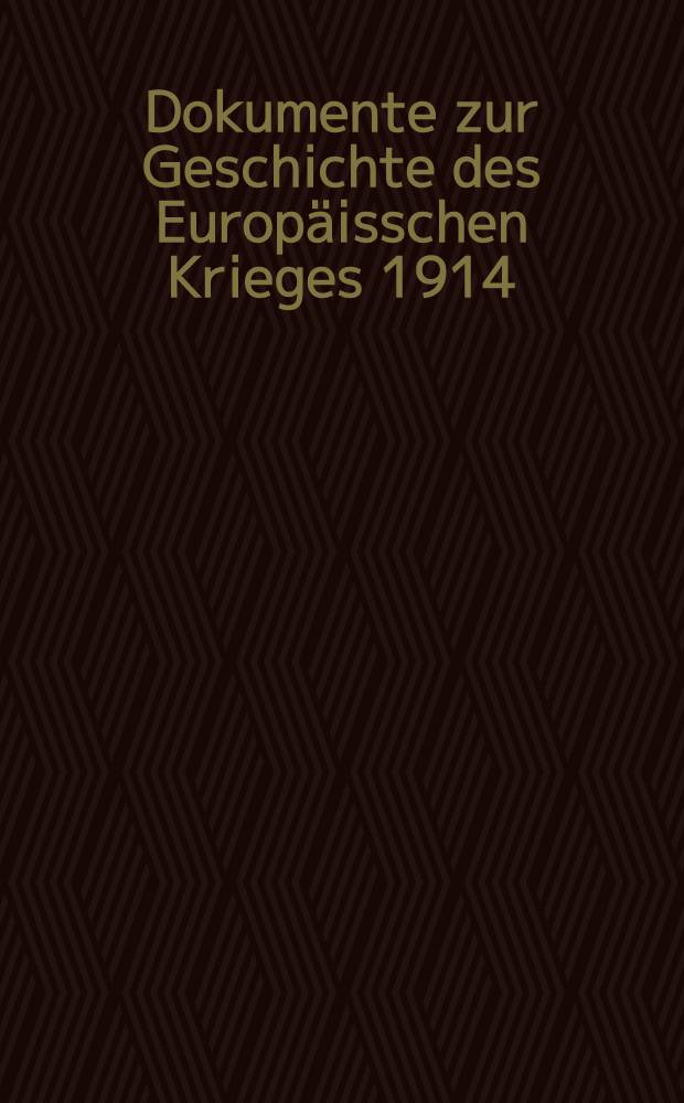 Dokumente zur Geschichte des Europäisschen Krieges 1914 : Mit besonderer Berücksichtigung von Österreich-Ungarn und Deutschland. 2-te Abtheilung, III