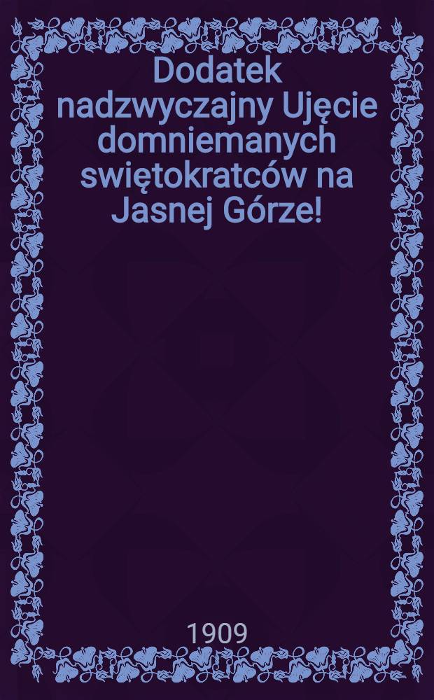 Dodatek nadzwyczajny Ujęcie domniemanych swiętokratców na Jasnej Górze! : Jednodniówka