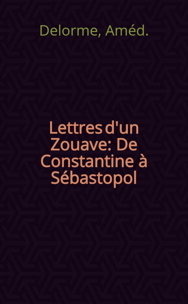 Lettres d'un Zouave : De Constantine à Sébastopol