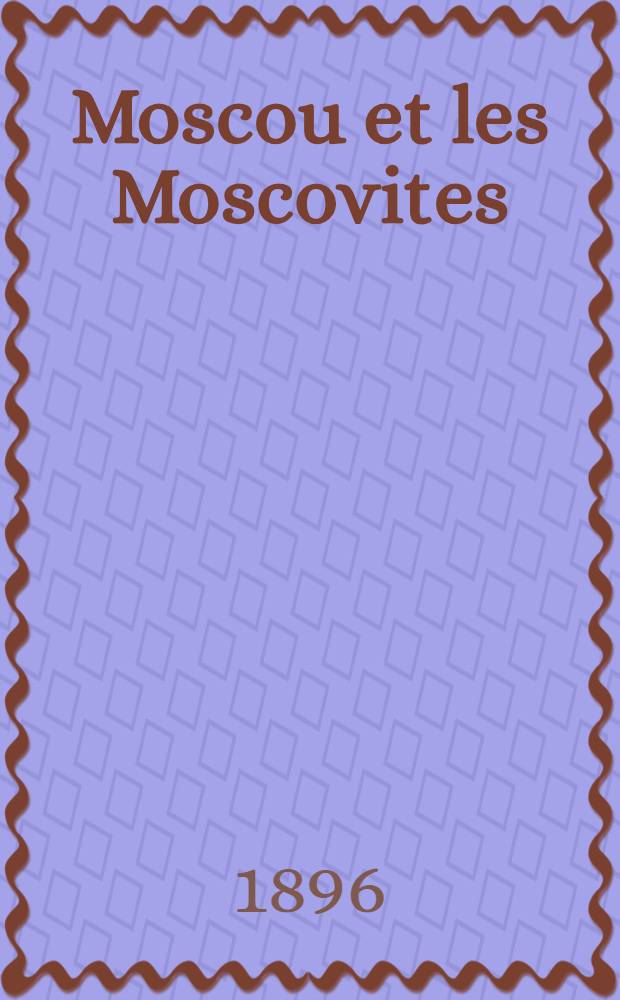 Moscou et les Moscovites