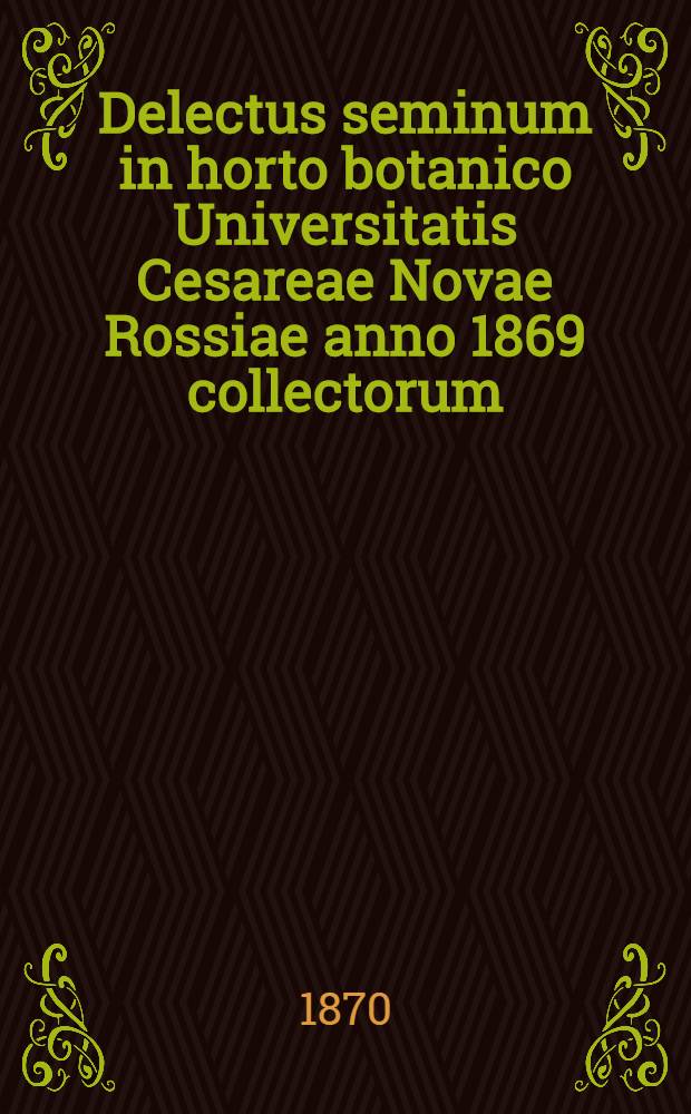 Delectus seminum in horto botanico Universitatis Cesareae Novae Rossiae anno 1869 collectorum