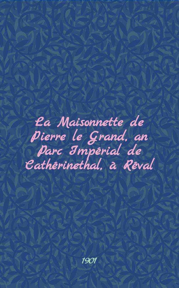 La Maisonnette de Pierre le Grand, an Parc Impérial de Cathérinethal, à Réval