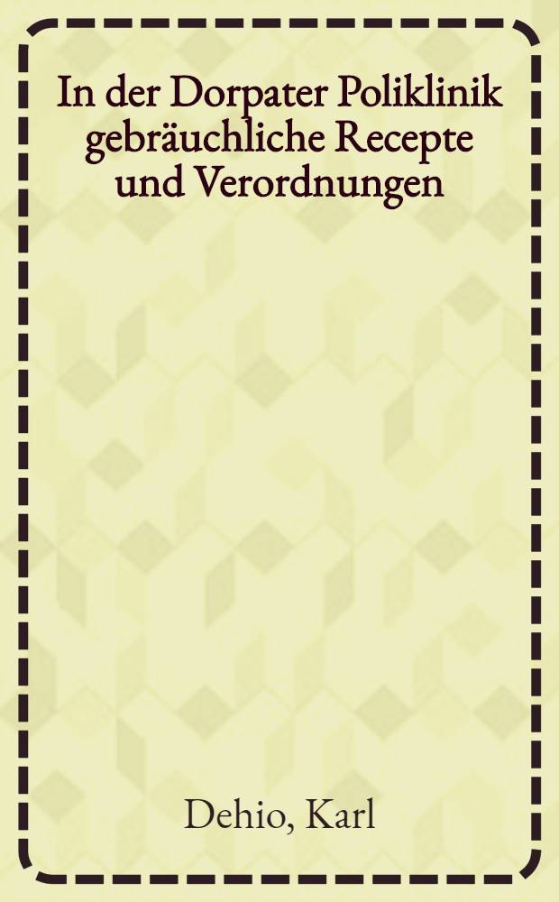 In der Dorpater Poliklinik gebräuchliche Recepte und Verordnungen