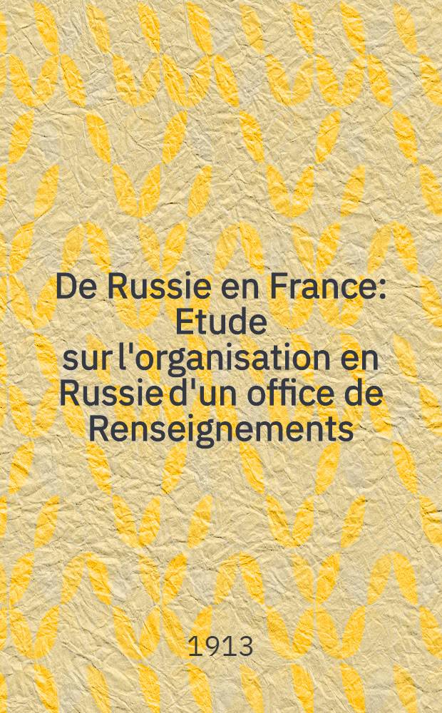 De Russie en France : Etude sur l'organisation en Russie d'un office de Renseignements