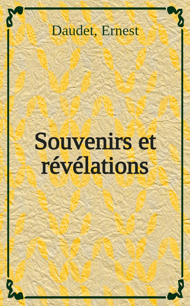 Souvenirs et révélations : Histoire diplomatique de l'alliance franco-russe 1873-1893