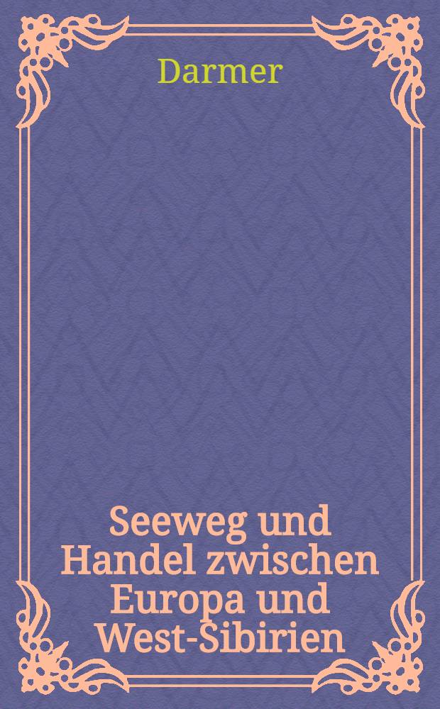 Seeweg und Handel zwischen Europa und West-Sibirien