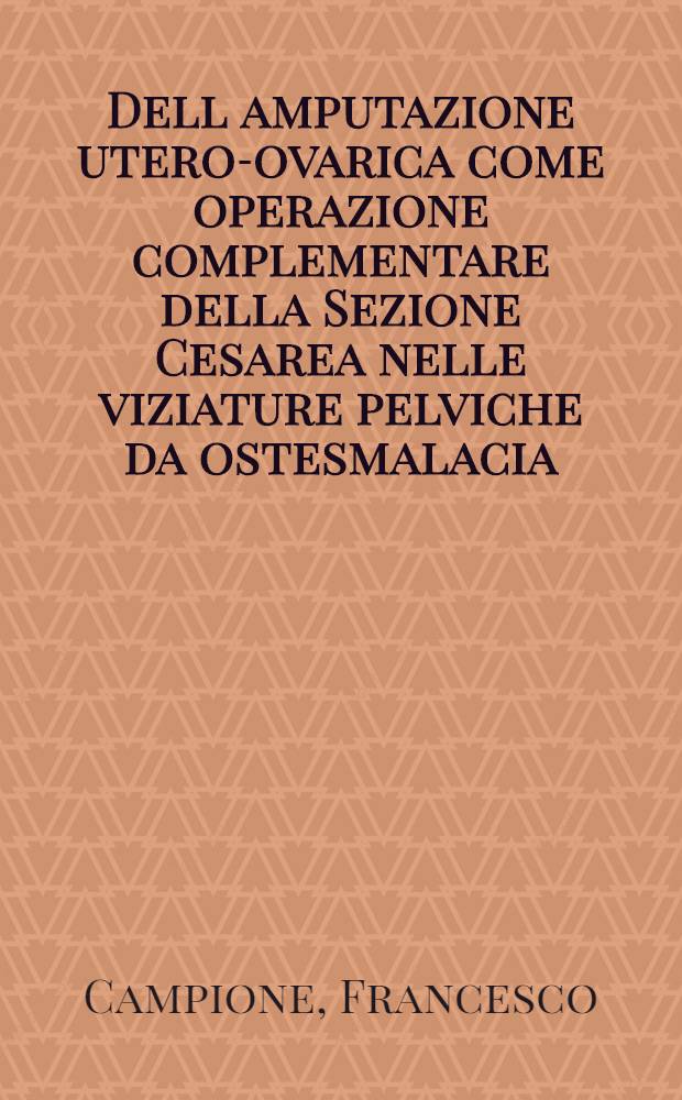 Dell amputazione utero-ovarica come operazione complementare della Sezione Cesarea nelle viziature pelviche da ostesmalacia : Risultati su una serie di osservazioni personali