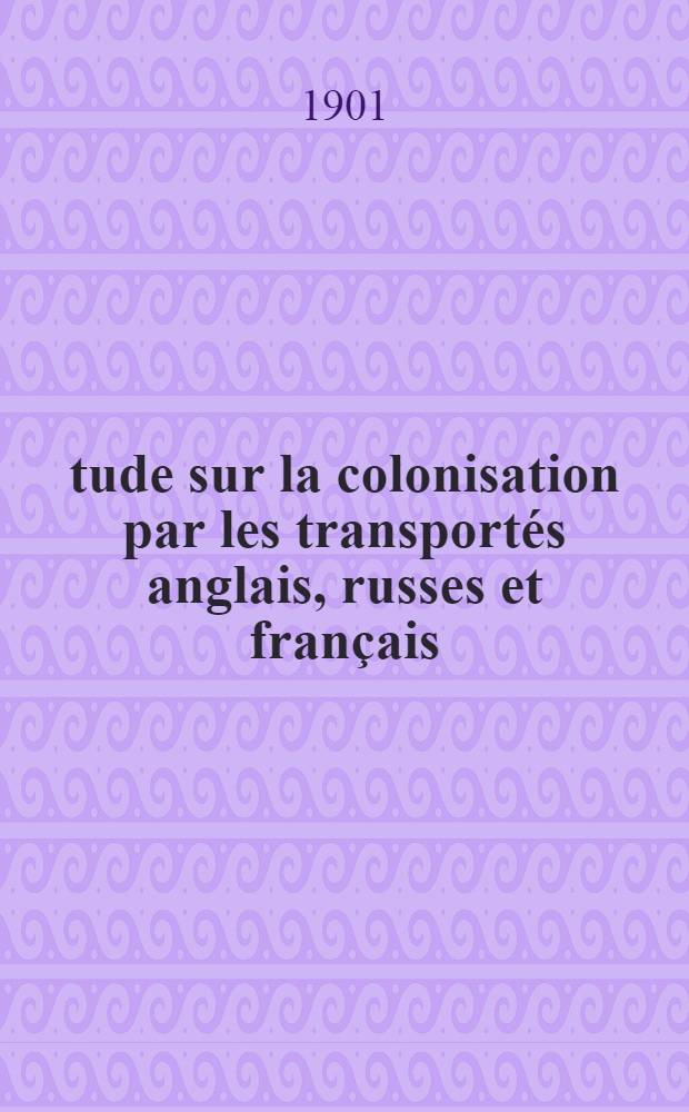 Étude sur la colonisation par les transportés anglais, russes et français