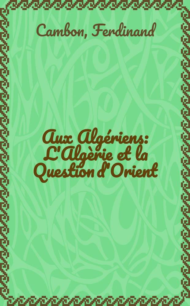 Aux Algériens : L'Algèrie et la Question d'Orient