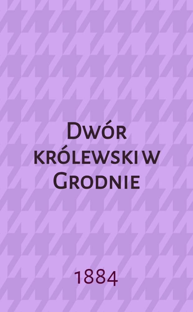 Dwór królewski w Grodnie