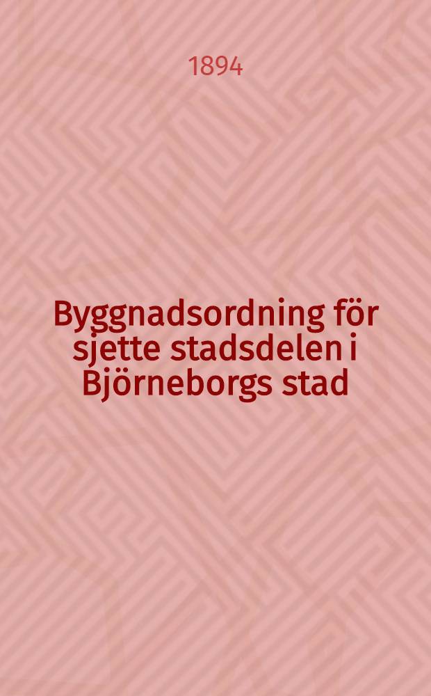 Byggnadsordning för sjette stadsdelen i Björneborgs stad