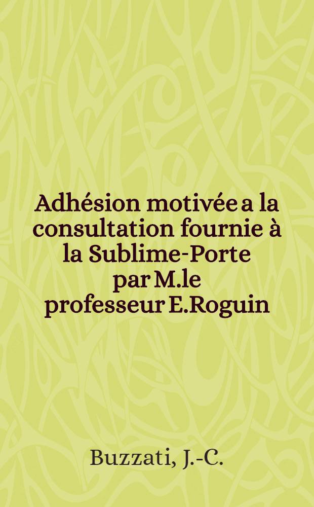 Adhésion motivée a la consultation fournie à la Sublime-Porte par M.le professeur E.Roguin