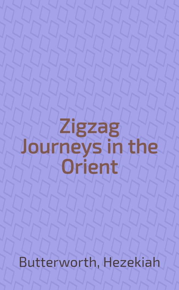 Zigzag Journeys in the Orient : The Adriatic to the Baltic : A journey from Vienna to Moscow and St.Petersburg