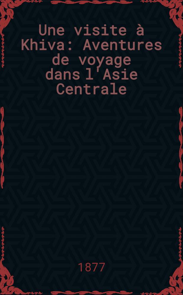 Une visite à Khiva : Aventures de voyage dans l'Asie Centrale