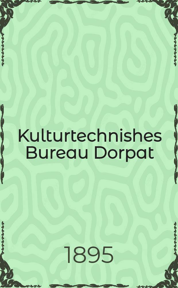Kulturtechnishes Bureau Dorpat : Classification und Honorarberechnung landwirtschaftlicher Meliorationsprojecte
