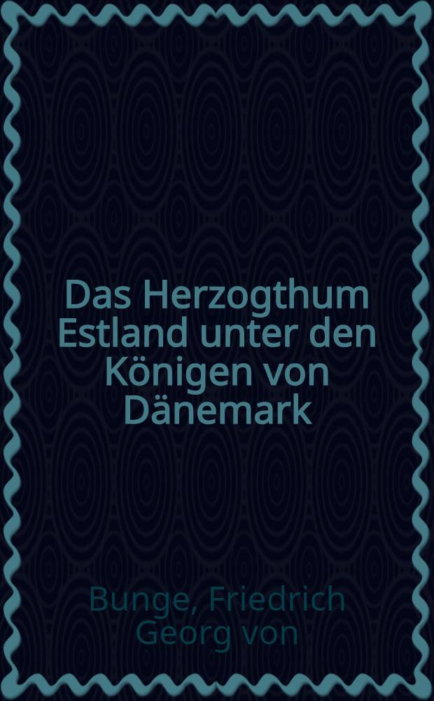 Das Herzogthum Estland unter den K&ouml;nigen von D&auml;nemark